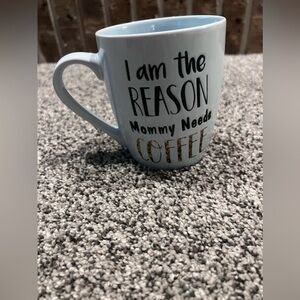 I‎ am the reason mommy needs coffee mug